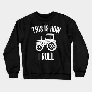 This is how I roll tractor Crewneck Sweatshirt